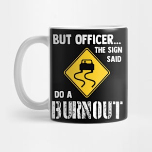 But Officer the Sign Said Do a Burnout Funny Car Mug